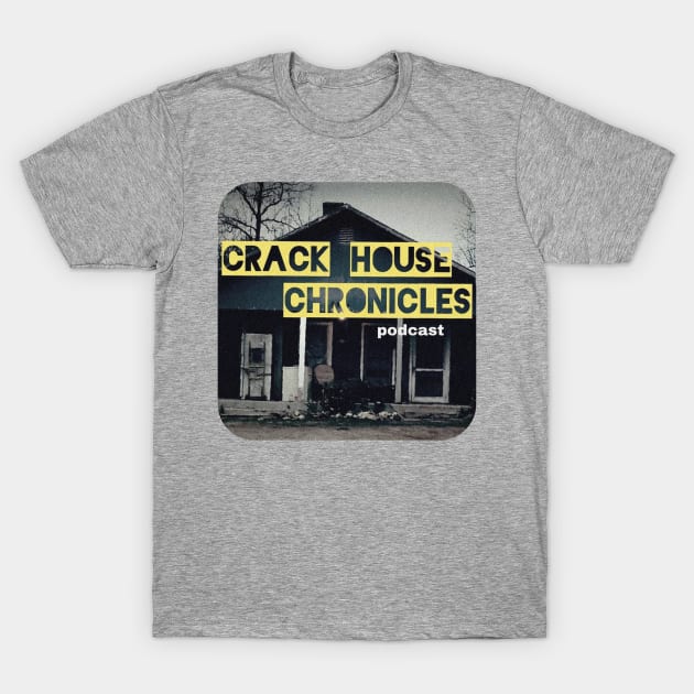 CRACK HOUSE PODCAST TSHIRT T-Shirt by crackhousechronicles